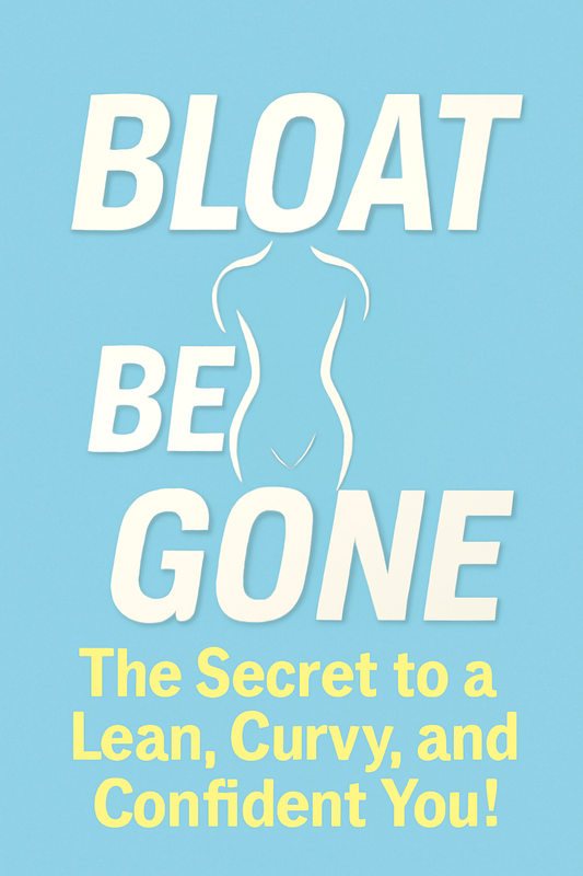 Bloat Be Gone HandBook: The Key to a Lean, Curvy, and Confident You!